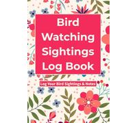 Bird Watching Sightings Log Book: A Beautiful Gift Journal for Bird Lovers to Record Sightings and Memories