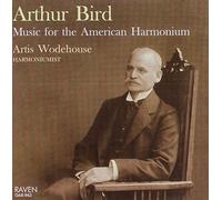 Bird / Wodehouse - Arthur Bird: Music for the American Harmonium