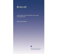Birdcraft: A field book of two hundred song, game, and water birds,