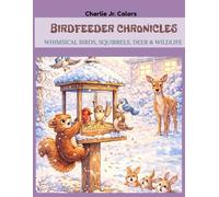 Birdfeeder Chronicles: A Winter Woodland Adult Coloring Book - Cute and Whimsical Forest Animals in Cozy Snowy Scenes for Stress Relief and Relaxation