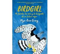 Birdgirl: Mi familia, las aves y la búsqueda de un futuro mejor (Libros salvajes)