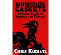 Birdhouse Caskets: Strange Tales of Horror and Fantasy