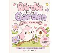 Birdie in the Garden: A Cozy Kawaii Coloring Book with 30 Cute Bird Garden Pages for Relaxation, Stress Relief & Beginner-Friendly Fun