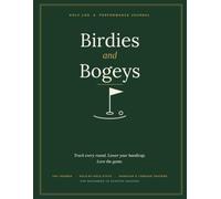 Birdies and Bogeys: The Complete Golf Log Book & Performance Journal: Track 50 Rounds with Hole-by-Hole Scorecards, Club Yardage Charts, Handicap Trackers, and Practice Logs