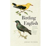 Birding English: Exploring the History of a Language Through 50 Birds (Bur Oak Book)