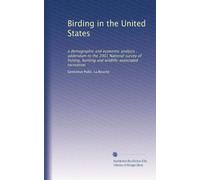 Birding in the United States: a demographic and economic analysis : addendum to the 2001 National survey of fishing, hunting and wildlife-associated recreation