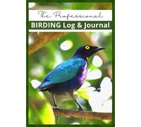 Birding Logbook: Professional Bird Watching Journal for Bird Watchers & Birders - with 100 Entries, Life List, Gear Checklist, Best Field Practices ... Notes | 7"x10" (Birding, Bird Watching)