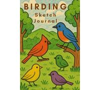 Birding Sketch Journal: Great Gift for Nature Lovers, Birders, Travelers, and Artists! 6x9 in. 120 Page Notebook for Sketching and Notes with Bird Design
