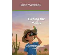 Birding the Valley: An Arizona Field Guide and Sketchbook for Kids in the Valley of the Sun (Birding Arizona)