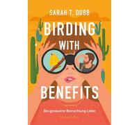 Birding with Benefits - Bei genauerer Betrachtung Liebe: Roman | Die Slow-Burn-Romance des Sommers | 'Dieses Buch ist ein uneingeschränktes Vergnügen' SPIEGEL-Bestsellerautorin Christina Lauren