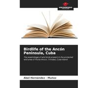 Birdlife of the Ancón Peninsula, Cuba: The assemblage of wild birds present in the protected wild area of Punta Ancon, Trinidad, Cuba Island