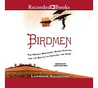 Birdmen: The Wright Brothers, Glenn Curtiss, and the Battle to Control the Skies