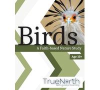 Birds: A Faith-based Nature Study (True North: Faith-guided Learning)