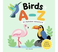 Birds A to Z, An Alphabet Adventure: ABC Alphabet Book for ages 2+ (Birds A Colorful Adventure)
