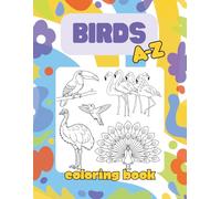 Birds A-Z Coloring Book: Educational Alphabet Coloring Book for Kids Ages 4+ with Realistic Line Art of Various Bird Species (Amazing Animals A-Z Coloring Books)
