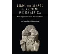 Birds and Beasts of Ancient Mesoamerica: Animal Symbolism in the Postclassic Period