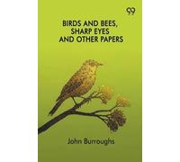 Birds And Bees, Sharp Eyes And Other Papers