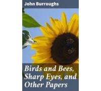 Birds And Bees Sharp Eyes And Other Papers (ebook)
