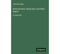Birds and Bees, Sharp Eyes, and Other Papers: in large print