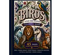 Birds and Beyond Coloring Book: 45 Pages of Beautiful Animal Designs: A Relaxing Animal Coloring Adventure Featuring Birds, Marine Life, Woodland ... Animals, Mythical Beings & Hidden Designs