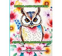 Birds And Flowers Adult Coloring Book: Stress-Relieving Bird and Flower Illustrations for Adults A Relaxing Collection of Nature-Inspired Line Art for Adults