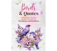 Birds and Quotes: A Picture Book About Birds with Motivational Quotes for Persistence and Resilience