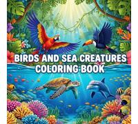 Birds and Sea Creatures Coloring Book for Kids Ages 4-8: 75 Bold and Easy Bird and Ocean Animal Coloring Pages for Boys and Girls