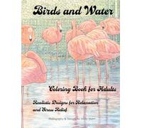 Birds and Water Coloring Book for Adults: Short's Advanced Series: Realistic Designs for Relaxation and Stress Relief