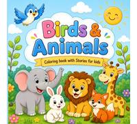 Birds & Animals Coloring Book With Stories For Kids: A Relaxing Story and Coloring Book Filled with Cute Animals and Happy Adventures (Story, Coloring Combo Books)