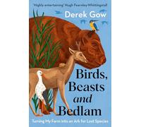 Birds, Beasts and Bedlam: Turning My Farm into an Ark for Lost Species