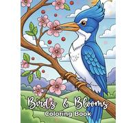 Birds & Blooms Coloring Book: Discover Serene Avian Scenes and Lush Garden Landscapes for Creative Mindfulness