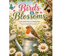 Birds & Blossoms: 50 Beautiful Nature Coloring Pages Filled with Charming Birds and Blooming Flowers for Relaxation and Creativity
