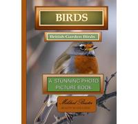 Birds - British Garden Birds - A Stunning Photo Picture Book: A Mildred Baxter - Beauty in Stillness Collection