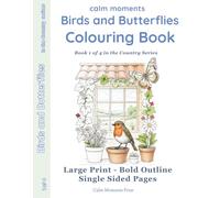 Birds & Butterflies Colouring Book (Calm Moments In the Country Large-Print Colouring for Adults & Seniors)