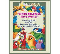 Birds Coloring Adventure: Coloring Book for Kids Discover Beautiful Birds Around the World