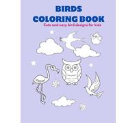 Birds coloring book: Cute and Easy Bird Designs for Kids (Ages 3-8)