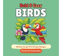Birds Coloring Book for Adults: Bold and Easy Designs: Cute and Simple Bird Coloring Pages for Stress Relief and Relaxation- 35 Cute Nature-Inspired Illustrations for Bird-Lovers
