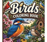 Birds Coloring Book for Adults: Detailed Bird Coloring Pages Featuring Garden Birds, Exotic Species, Wildlife & Beautiful Nature Scenes