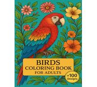 Birds Coloring Book For Adults: Soothing Nature Art for Creative Escape +100 Designs