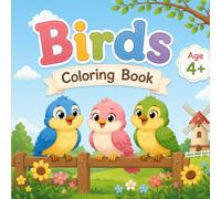 Birds Coloring Book for Kid of Age 4+ years with Cute and Easy Birds with Outlines: Cute and Simple Coloring pages featuring different kinds of Birds for Boys and Girls of Age 4 and above years
