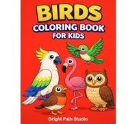 Birds Coloring Book for Kids Ages 3-6: Cute and Easy Bird Coloring Pages for Toddlers and Preschoolers | Fun Animal Activity Book (Bright Path Coloring Book Series)
