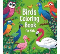 Birds Coloring Book for Kids Ages 3-8: Fun and Easy Coloring Pages Featuring Cute Backyard, Jungle and Exotic Birds for Toddlers, Preschoolers, and ... Parrot, Owl, Peacock, Duck, Flamingo and More