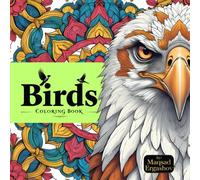 Birds. Coloring Book: Unique Bird Patterns and the Colorful World of Feathers (Nature’s Art Collection)