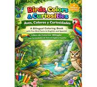 Birds, Colors & Curiosities.- Aves Colores y Curiosidades.: A Bilingual Coloring Book. With fun bird factas in English and Spanish. Educational book