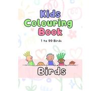 Birds Colouring Book for Kids: Learn and Colour 99 Lovely Birds: Cute Parrots, Sparrows, Owls, and More Birds to Color,A Fun Learning and Activity ... Gift for Kids Who Love Birds and Animals