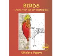 Birds - Create your own art masterpiece: Learn about birds, draw, paint using watercolor pencils, colouring and educational book with standard quality ... relaxation and creativity by Nikoleta Popova