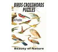 BIRDS CROSSWORD PUZZLE: Crossword Puzzle Birds, beauty of nature. great gift. 6x9 Inches. 120 Pages. 60 Puzzles and 60 solutions