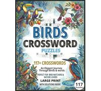 Birds Crossword Puzzles: 117+ Large Print Crossword Puzzles perfect for Bird Watchers and Nature Lovers With Solutions Inside