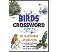 Birds Crossword Puzzles: A Relaxing Crossword Puzzle Book for Bird Lovers & Nature Enthusiasts 120 Unique Puzzles | 8.5 x 11 Inch | Large Print | Bird Species & Trivia | Solutions Inside