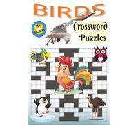 Birds Crossword Puzzles: Crossword Puzzles with Easy to Read Print about Bird Species, Habitats, Migration & Lifestyle and More | 6x9 inches, 120 ... Bird Lovers, Vacations, and Relaxation Times